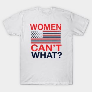 Women Can't What? T-Shirt